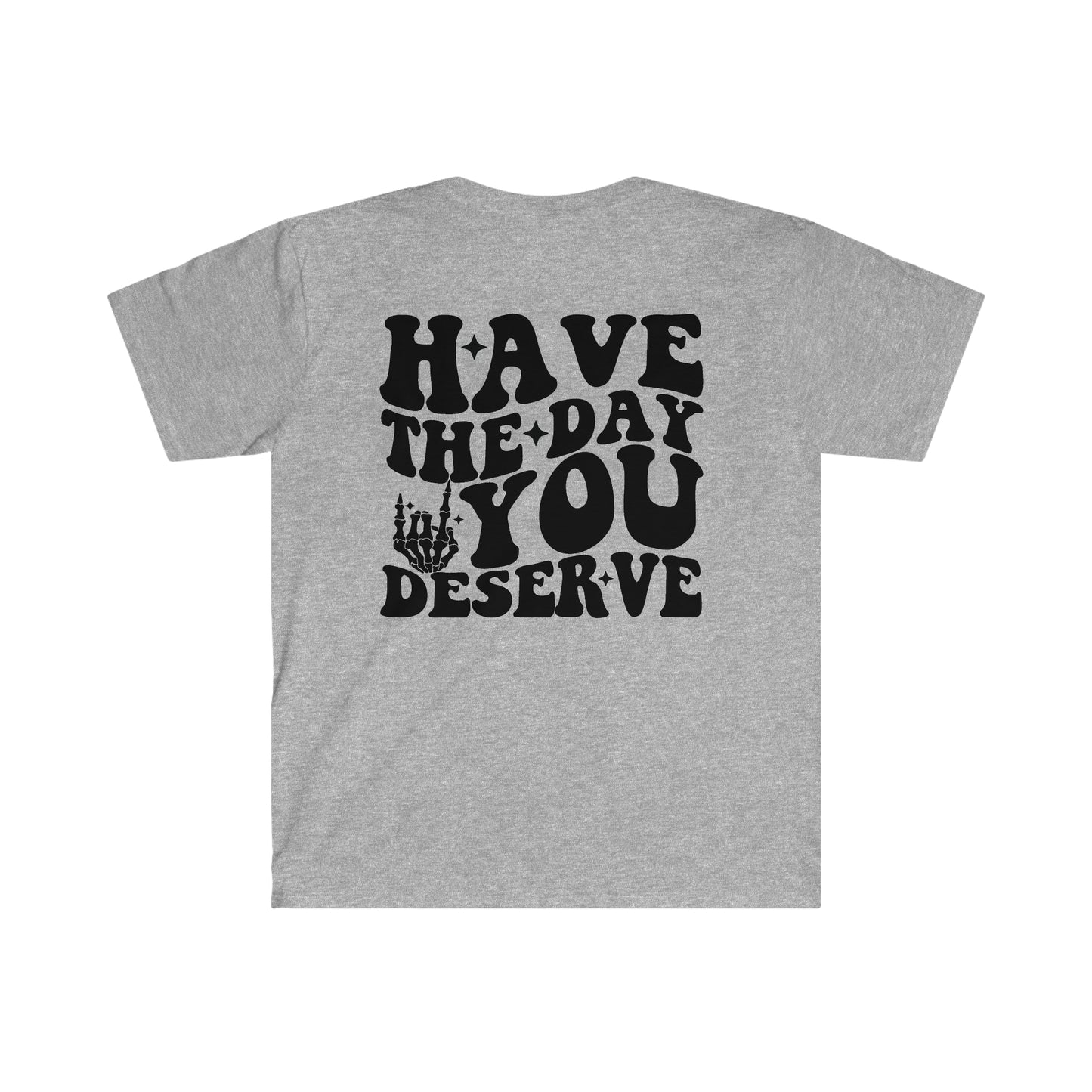 Have the day you deserve