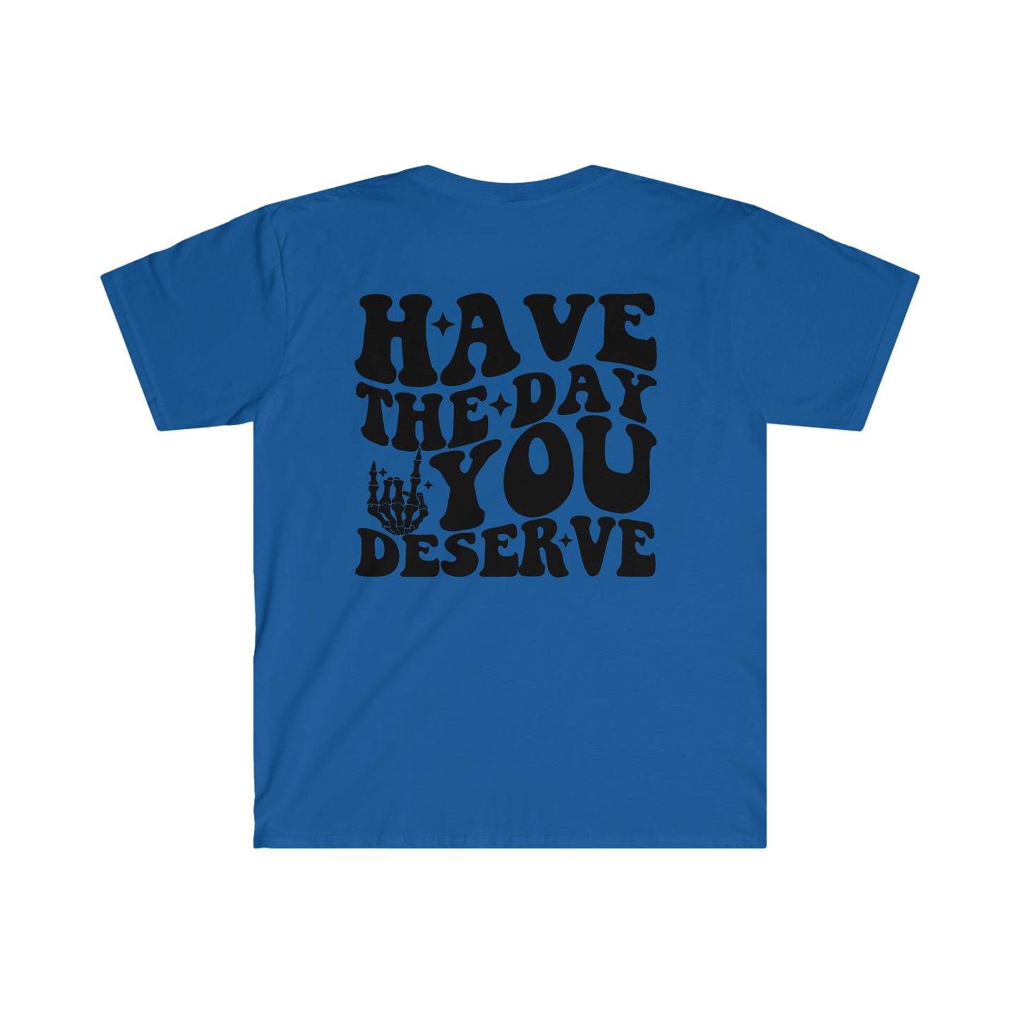 Have the day you deserve