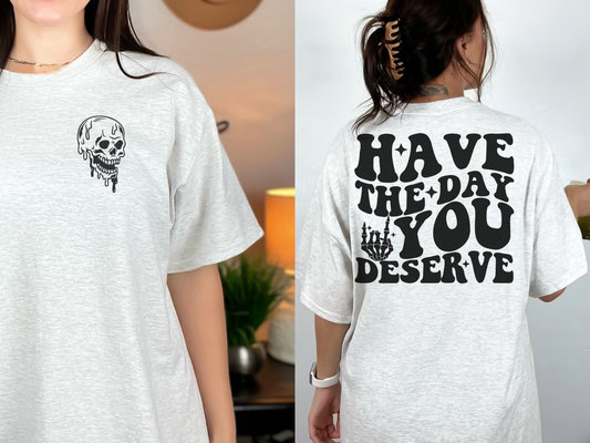 Have the day you deserve